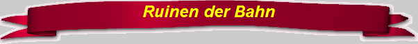 Ruinen der Bahn Ruinen der Bahn